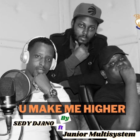 You Make Me Higher ft. Junior Multisystem | Boomplay Music
