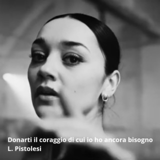 Donarti il coraggio di cui io ho ancora bisogno lyrics | Boomplay Music