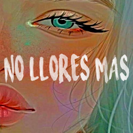 No Llores Mas | Boomplay Music