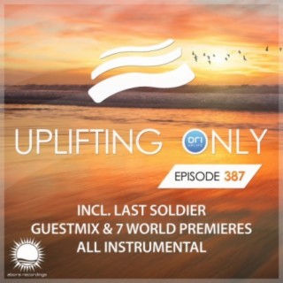 Uplifting Only Episode 387 (incl. Last Soldier Guestmix) All Instrumental