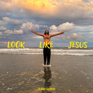 Look Like Jesus lyrics | Boomplay Music