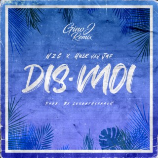 Dis-moi (Remix) ft. Gino J & Hulk Van JMF lyrics | Boomplay Music
