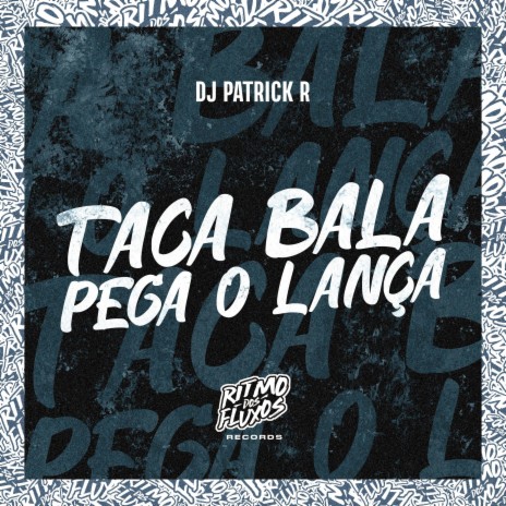 Taca Bala Pega o Lança | Boomplay Music