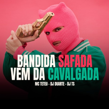 Bandida Safada Vem da Cavalgada ft. DJ DUARTE & DJ TS | Boomplay Music