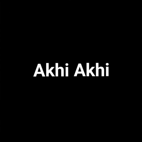 Akhi Akhi | Boomplay Music