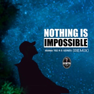 Nothing is Impossible (Remix) ft. E-Series lyrics | Boomplay Music
