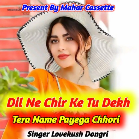 Dil Ne Chir Ke Tu Dekh Tera Name Payega Chhori | Boomplay Music