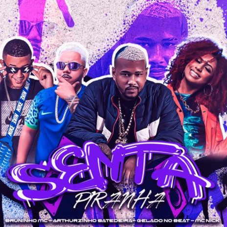 Senta Piranha ft. Arthurzinho Batedeira, Bruninho MC & mc nick | Boomplay Music