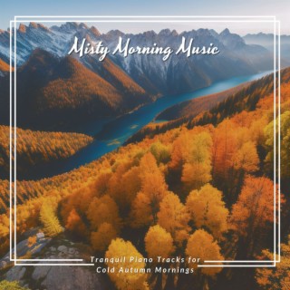 Misty Morning Music: Tranquil Piano Tracks for Cold Autumn Mornings