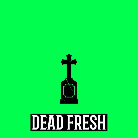 Dead Fresh | Boomplay Music