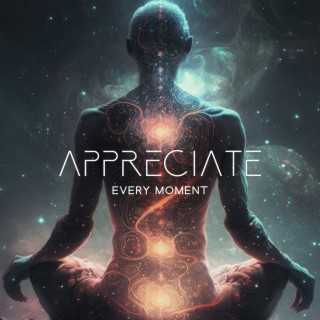 Appreciate Every Moment: Live Optimistically, Approach Every Day with Smile, Be Grateful