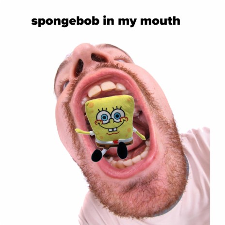 Spongebob In My Mouth