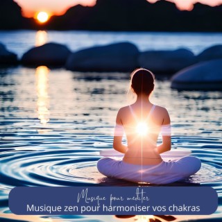 Musique pour méditer: Musique zen pour harmoniser vos chakras