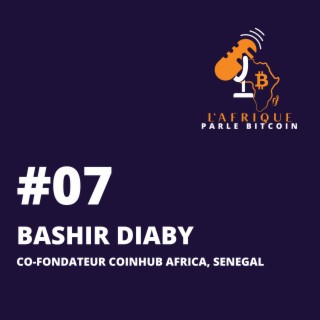 EP07 | Bashir Diaby, co-fondateur de Coinhub Africa, Sénégal