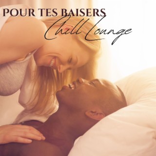 Pour tes baisers: Chill lounge musique amour pour la nuit