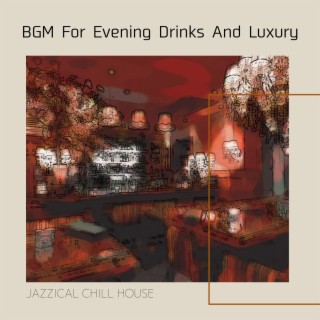 BGM For Evening Drinks And Luxury