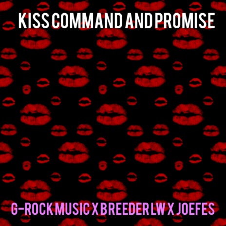Kiss, Command and Promise ft. Breeder LW & Joefes | Boomplay Music
