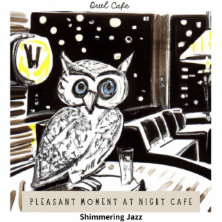 Pleasant Moment at Night Cafe - Shimmering Jazz