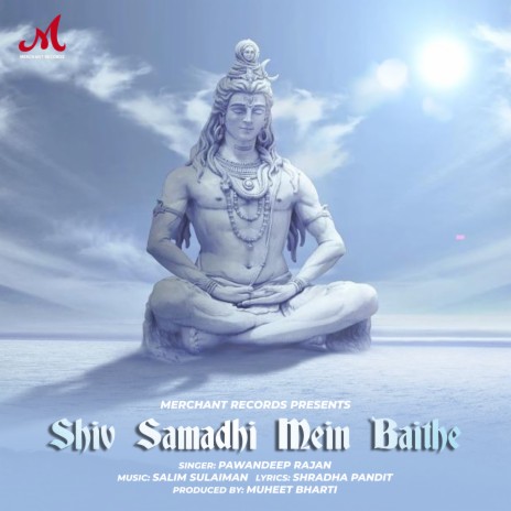 Shiv Samadhi Mein Baithe ft. Pawandeep Rajan & Muheet Bharti | Boomplay Music