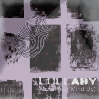 Lullaby (Make Your Mind Up)