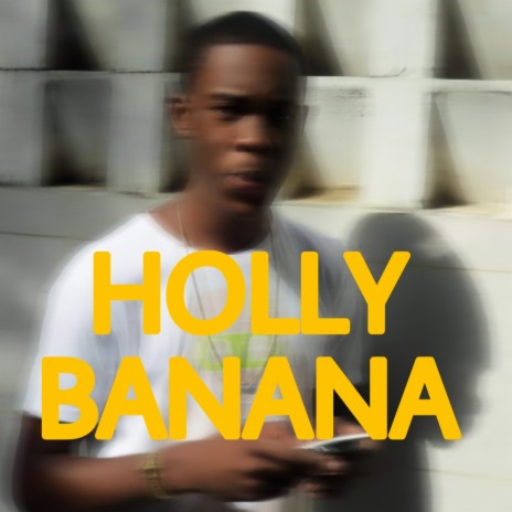 Holly Banana | Boomplay Music