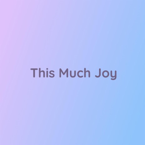 This Much Joy | Boomplay Music