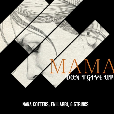 Mama Don't Give Up (Acoustic) ft. Eni Larbi & Six Strings | Boomplay Music