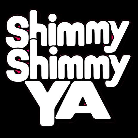 Shimmy Shimmy Ya | Boomplay Music