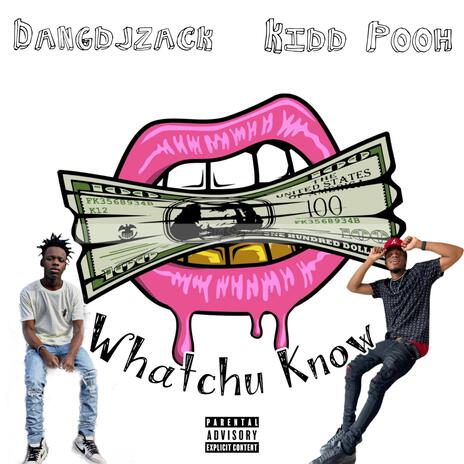 Whatchu Know ft. DangDjZack | Boomplay Music