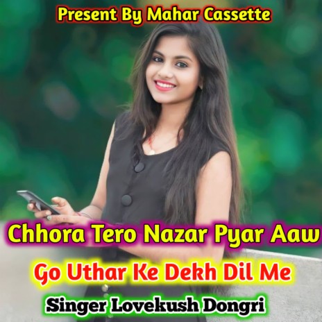 Chhora Tero Nazar Pyar Aaw Go Uthar Ke Dekh Dil Me | Boomplay Music