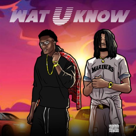 Wat U Know (feat. PrettyBoyBa$e) | Boomplay Music