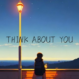 think about you lyrics | Boomplay Music