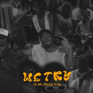 WE TRY ft. Chuck99 & G6$ lyrics | Boomplay Music