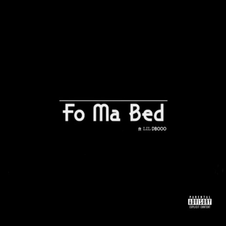 Fo Ma Bed ft. LIL DBOOO