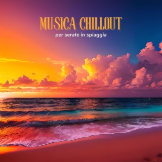 Musica chillout per serate in spiaggia: Atmosfere di chillout per le notti di relax estive