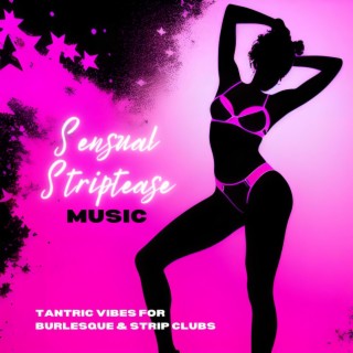 Sensual Striptease Music: Tantric Vibes for Burlesque & Strip Clubs