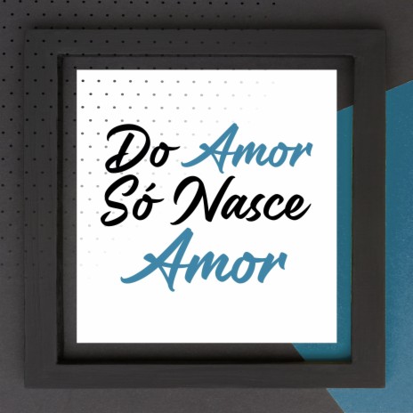 Do Amor Só Nasce Amor | Boomplay Music