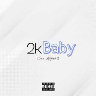 2k Baby (Sex Appeal) lyrics | Boomplay Music