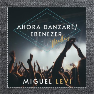 Ahora Danzaré/Ebenezer (Medley)