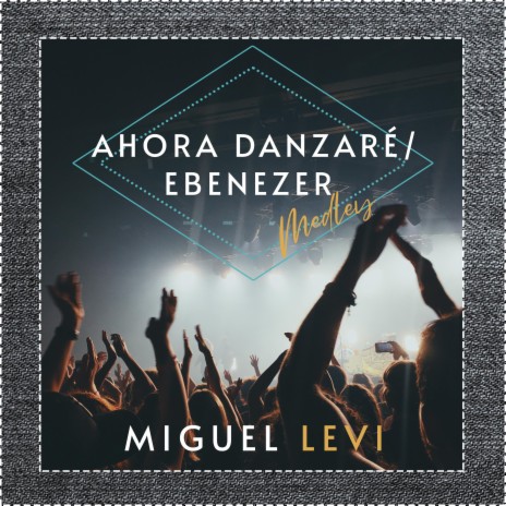 Ahora Danzaré/Ebenezer (Medley) | Boomplay Music