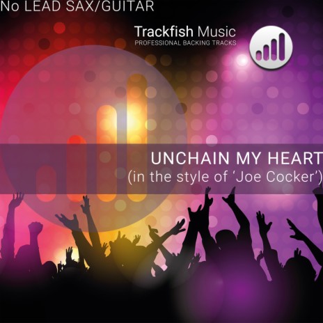 Unchain My Heart (In the style of 'Joe Cocker')