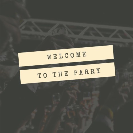 Welcome To The Parry | Boomplay Music