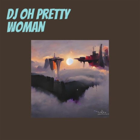 Dj Oh Pretty Woman | Boomplay Music