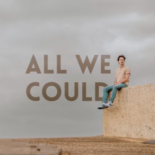 All We Could lyrics | Boomplay Music