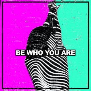 Be Who You Are