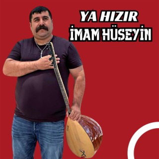 Ya Hızır / İmam Hüseyin / Hü Can Ali