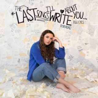 The Last Songs I'll Write About You (for real)