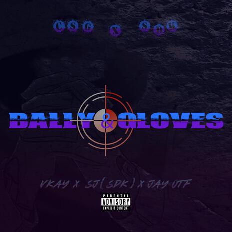 BALLY N GLOVES ft. VKay & SJ SDK | Boomplay Music