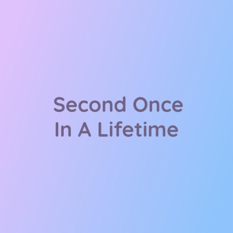 Second Once In A Lifetime | Boomplay Music