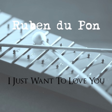 I Just Want to Love You | Boomplay Music